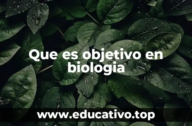 Que es objetivo en biologia