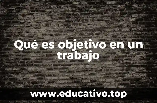 Qué es objetivo en un trabajo