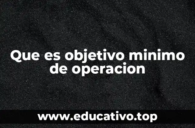 Que es objetivo minimo de operacion