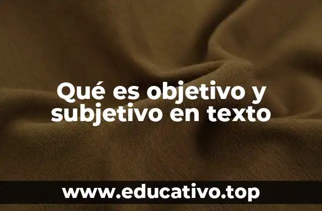 Qué es objetivo y subjetivo en texto