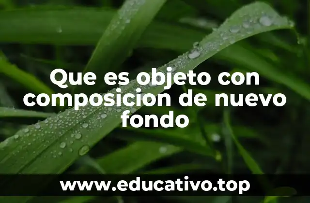 Que es objeto con composicion de nuevo fondo