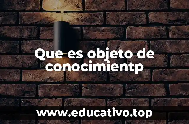 Que es objeto de conocimientp