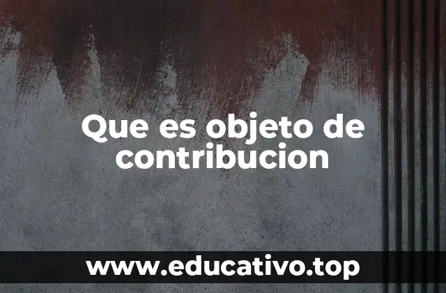 Que es objeto de contribucion