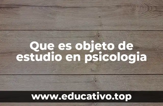 Que es objeto de estudio en psicologia