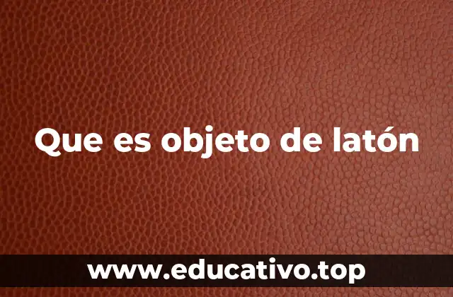 El atractivo estético y funcional de los objetos de latón