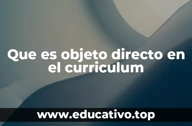 Que es objeto directo en el curriculum