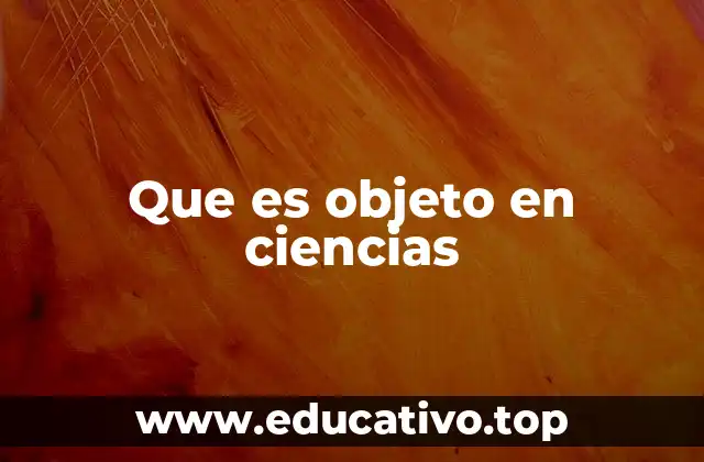 La importancia del objeto de estudio en la investigación científica