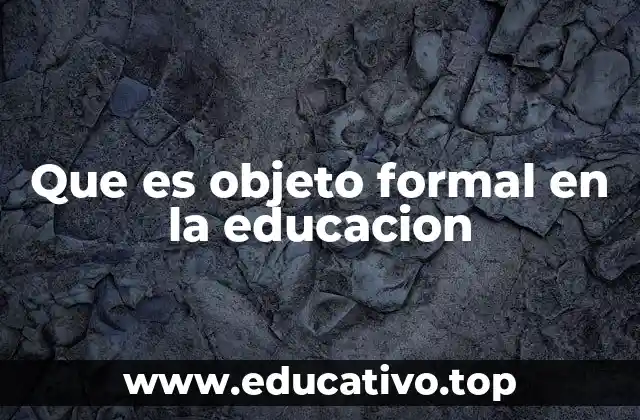 Que es objeto formal en la educacion