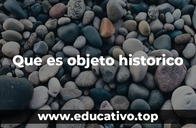 Que es objeto historico