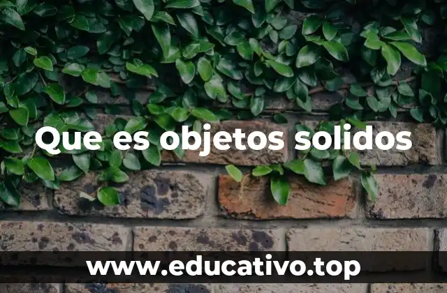 Que es objetos solidos