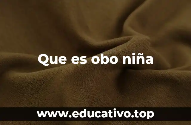 Que es obo niña
