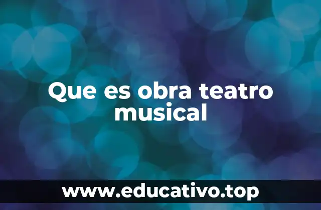 Que es obra teatro musical