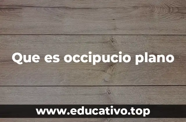 Que es occipucio plano