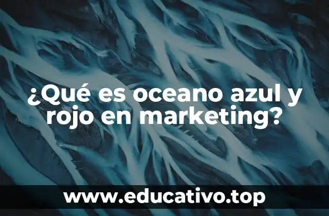 ¿Qué es oceano azul y rojo en marketing?