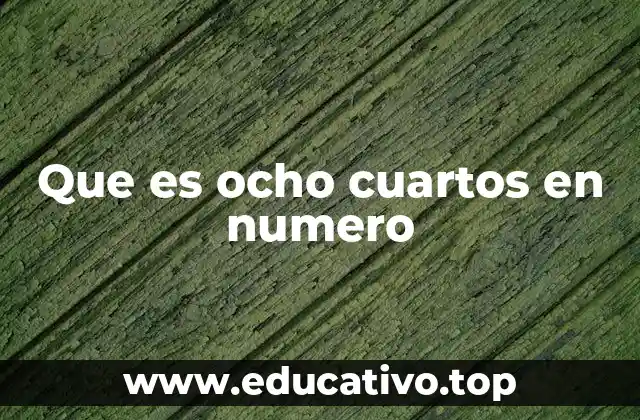Que es ocho cuartos en numero