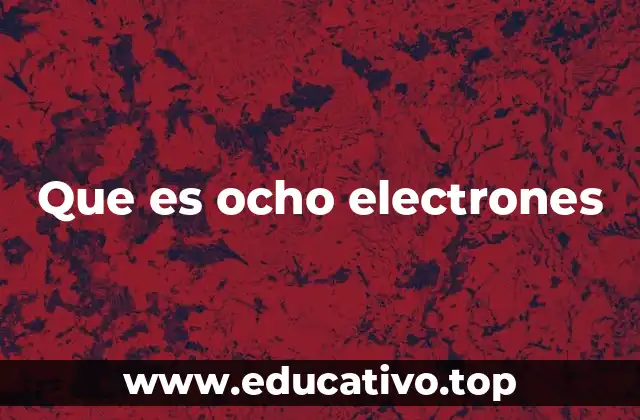 Que es ocho electrones