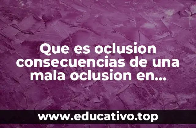 Que es oclusion consecuencias de una mala oclusion en lenguaje