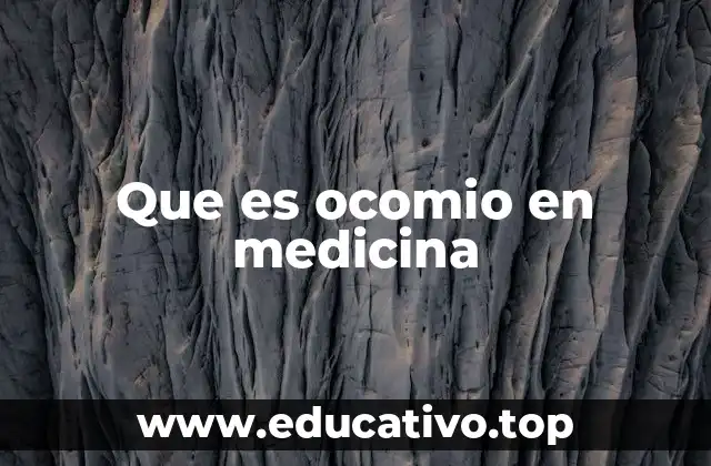 Que es ocomio en medicina