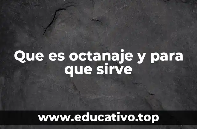 Que es octanaje y para que sirve