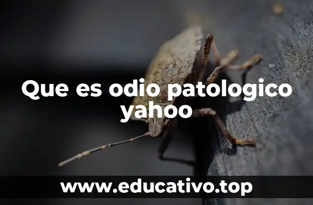 Que es odio patologico yahoo
