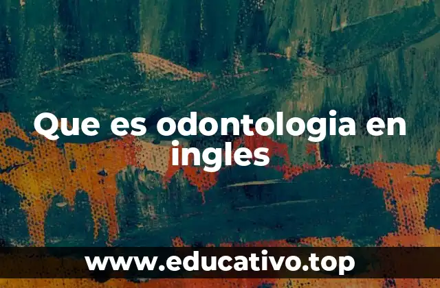 Que es odontologia en ingles