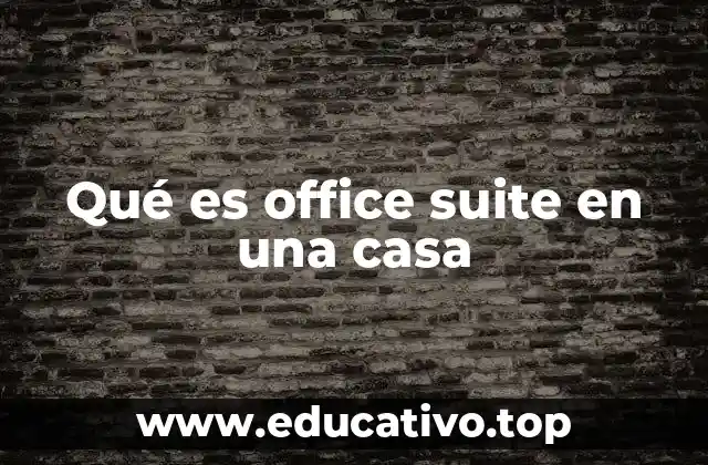 Qué es office suite en una casa