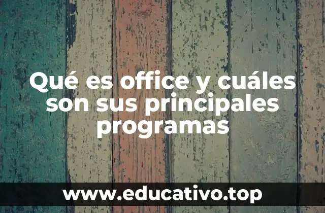 Qué es office y cuáles son sus principales programas