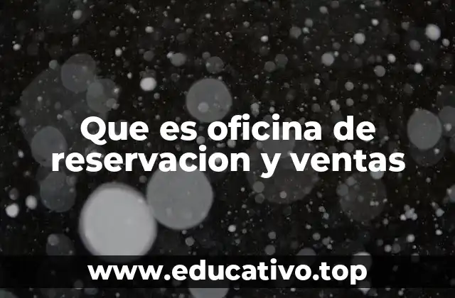 Que es oficina de reservacion y ventas