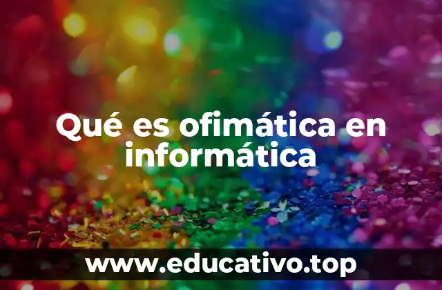 Qué es ofimática en informática