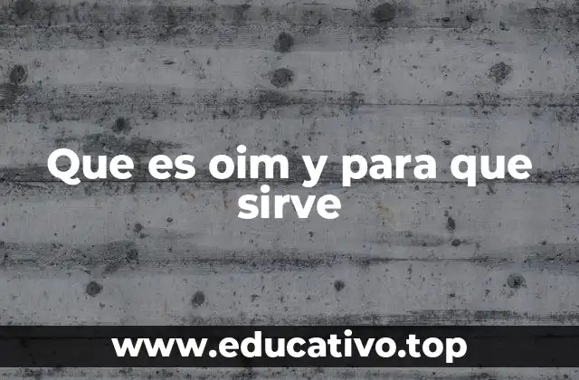 Que es oim y para que sirve