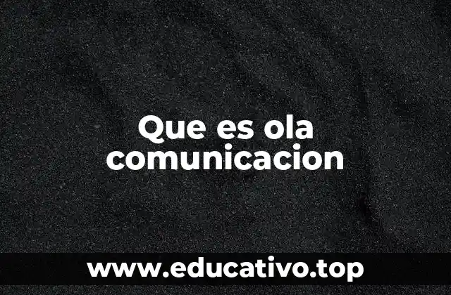 Que es ola comunicacion