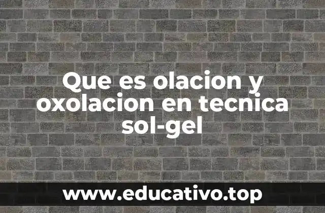 Que es olacion y oxolacion en tecnica sol-gel