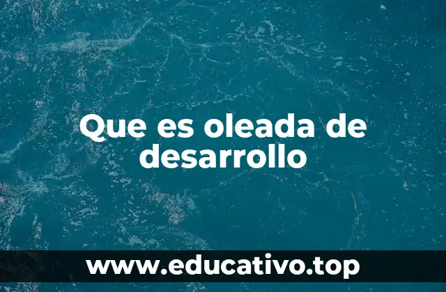 Que es oleada de desarrollo