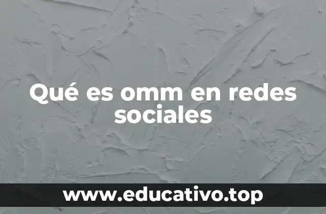 Qué es omm en redes sociales