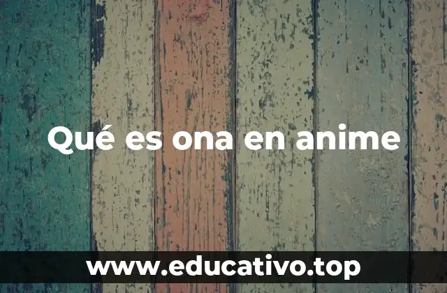 Qué es ona en anime