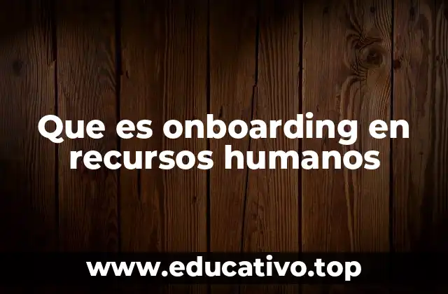 Que es onboarding en recursos humanos