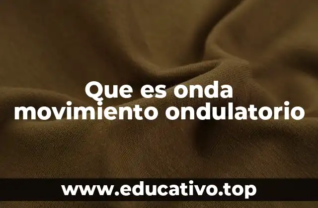 Que es onda movimiento ondulatorio