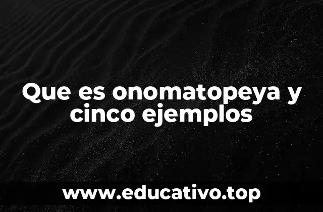 Que es onomatopeya y cinco ejemplos