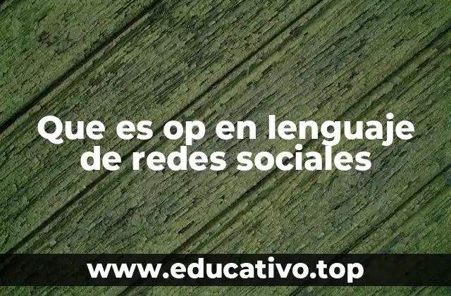 Que es op en lenguaje de redes sociales