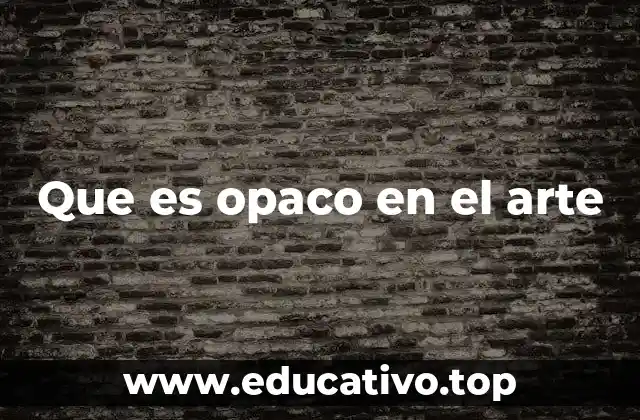 Que es opaco en el arte