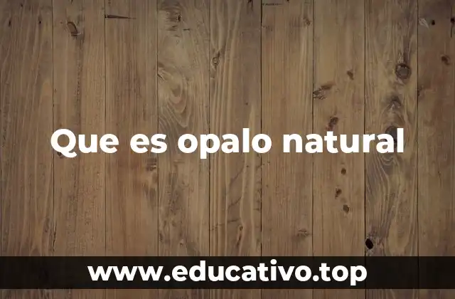 Que es opalo natural