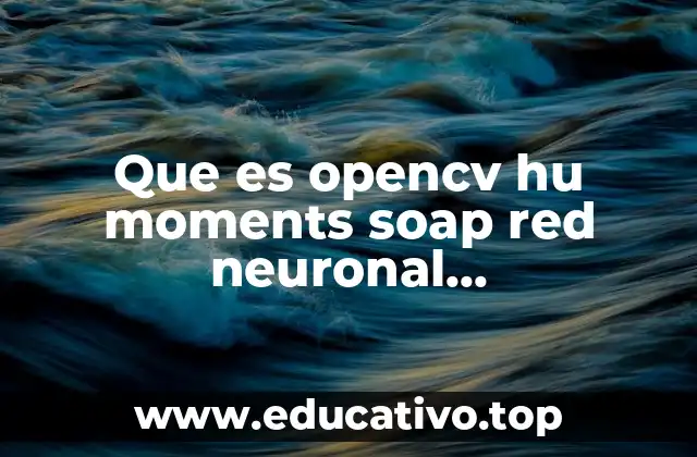 Que es opencv hu moments soap red neuronal backpropagation