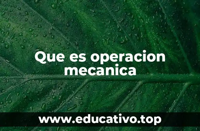 Que es operacion mecanica