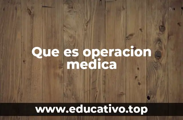 Que es operacion medica