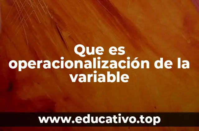 Que es operacionalización de la variable