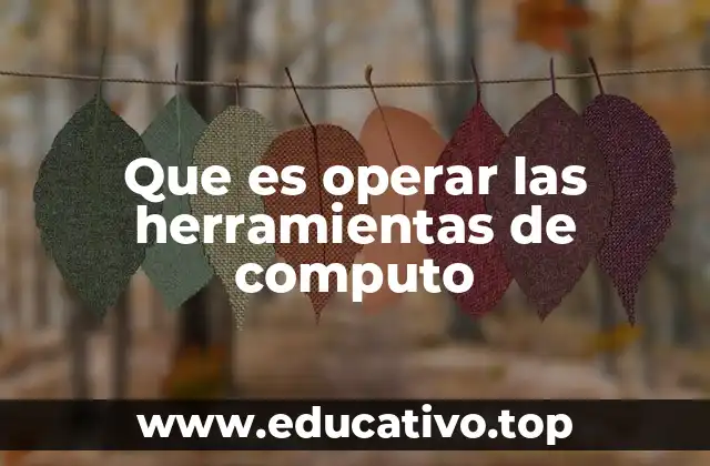 Que es operar las herramientas de computo