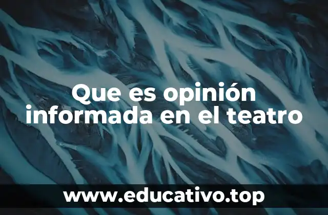 Que es opinión informada en el teatro