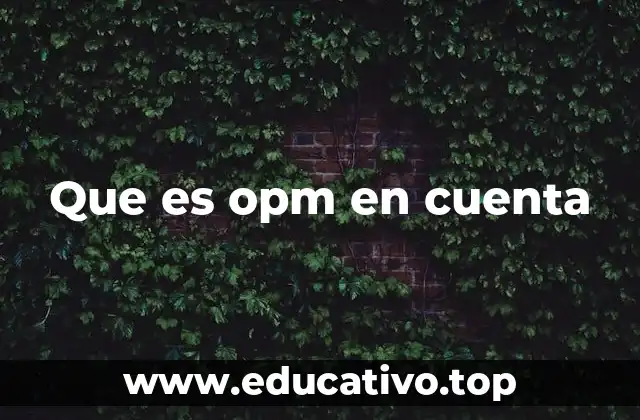Que es opm en cuenta