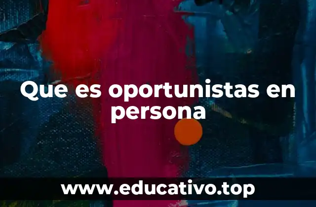 Que es oportunistas en persona