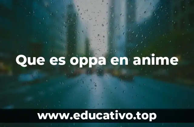 Que es oppa en anime